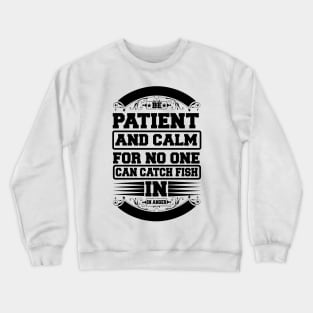 Be Patient And Calm For No One Can Catch Fish In Anger Crewneck Sweatshirt